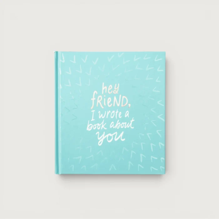 Hey Friend, I Wrote A Book About You