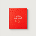I Wrote A Book About Us